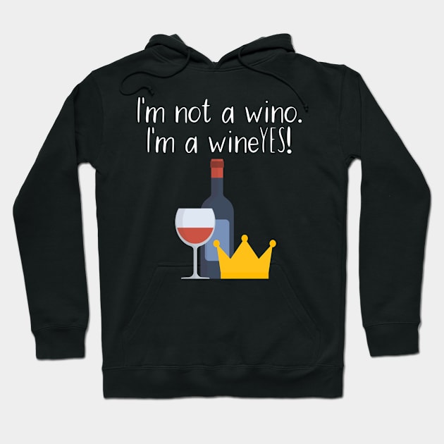 I'm not a wino. I'm a wineYES! Hoodie by maxcode